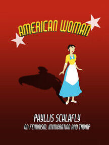 American Woman: Phyllis Schlafly on Feminism, Immigration and Trump 